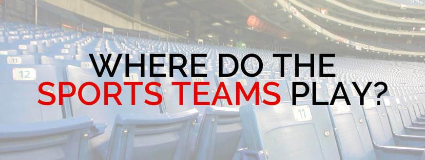 Where Do The Sports Teams Play?